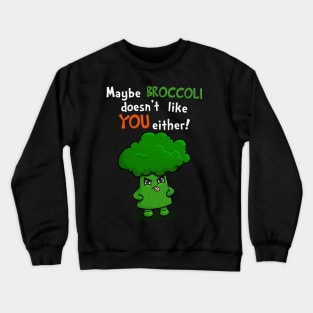 Kawaii Broccoli - Maybe Broccoli Doesn't Like You Either! Crewneck Sweatshirt